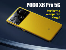 Mengungkap Pesona POCO X6 Pro: Apa yang Membuatnya Istimewa?