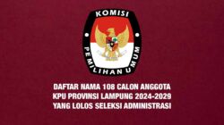 Daftar nama Calon Anggota KPU Provinsi Lampung yang lolos seleksi administrasi.