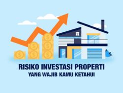 Risiko Investasi Properti yang Wajib Kamu Ketahui